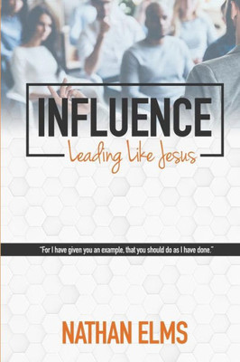 Influence: Leading like Jesus