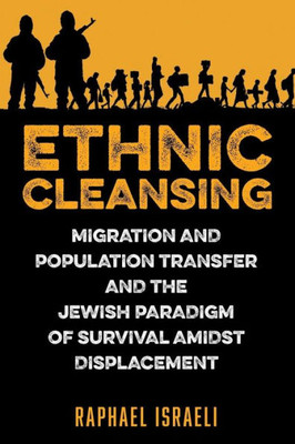 Ethnic Cleansing: Migration and Population Transfer and the Jewish Paradigm of Survival Amidst Displacement