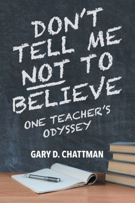 Don't Tell Me Not to Believe: One Teacher's Odyssey