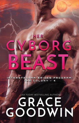 Her Cyborg Beast: Large Print (Interstellar Brides(r) Program: The Colony)