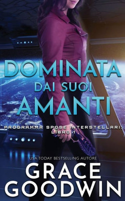 Dominata dai suoi amanti (Programma Spose Interstellari) (Italian Edition)