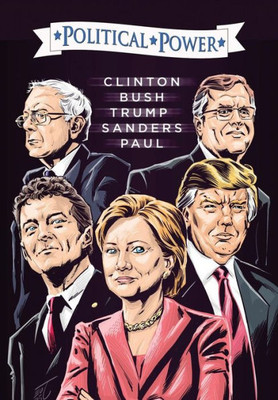 Election 2016: Clinton, Bush, Trump, Sanders, & Paul (Political Power)