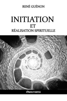 Initiation et réalisation spirituelle (French Edition)