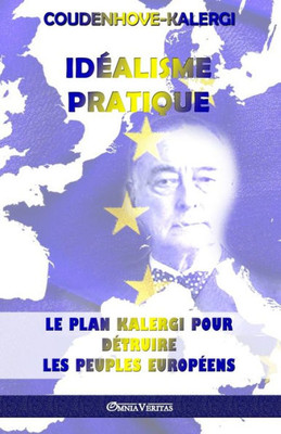 Idéalisme Pratique: Le plan Kalergi pour détruire les peuples européens (French Edition)