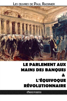 Le Parlement aux mains des banques & L'équivoque révolutionnaire (IV) (Oeuvres de Paul Rassinier) (French Edition)