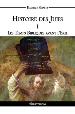 Histoire des Juifs I: Les Temps Bibliques avant l'Exil (French Edition)