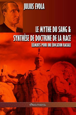 Le mythe du sang & Synthèse de doctrine de la race: Éléments pour une éducation raciale (French Edition)