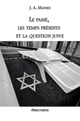Le passé, les temps présents et la question juive (French Edition)