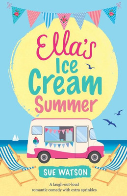 Ella's Ice-Cream Summer: A laugh out loud romantic comedy with extra sprinkles (The Ice-Cream Café)