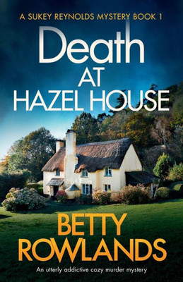 Death at Hazel House: An utterly addictive cozy murder mystery (A Sukey Reynolds Mystery)