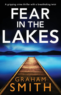 Fear in the Lakes: A gripping crime thriller with a breathtaking twist (Detective Beth Young)