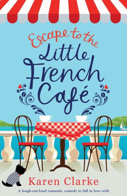 Escape to the Little French Cafe: A laugh out loud romantic comedy to fall in love with (Little French Café Series)