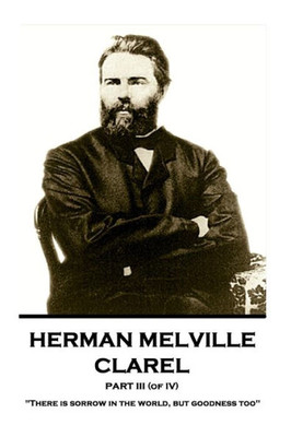 Herman Melville - Clarel - Part III (of IV): "There is sorrow in the world, but goodness too"