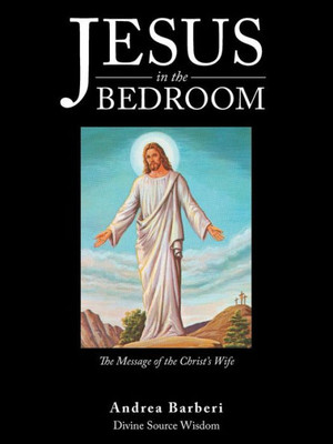 Jesus in the Bedroom: The Message of the Christs Wife