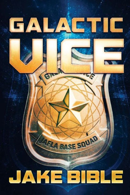 Galactic Vice: A Jafla Base Vice Squad Novel