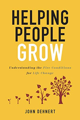 Helping People Grow: Understanding the Five Conditions for Life Change