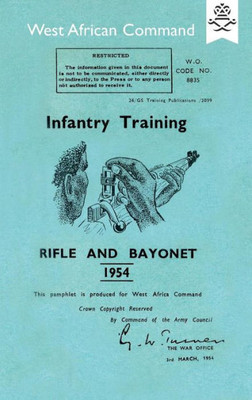 INFANTRY TRAINING: RIFLE AND BAYONET 1954: Produced for The West African Command