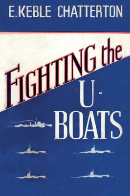 FIGHTING THE U-BOATS 1914-1917
