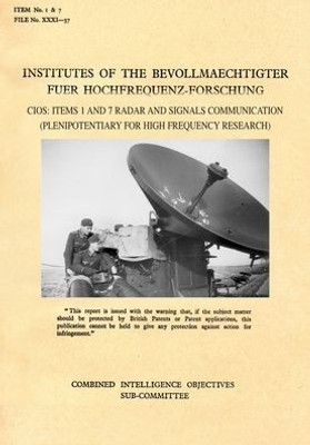 INSTITUTES OF THE BEVOLLMAECHTIGHTER FUER HOCHFREQUENZ-FORSCHUNG: CIOS: Items 1 and 7 Radar and Signals Communication (Plenipotentiary For High Frequency Research)