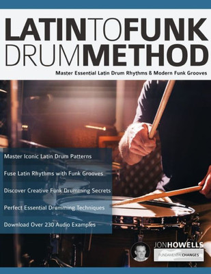 Latin to Funk Drum Method: Master Essential Latin Rhythms and Modern Funk Grooves (Learn to Play Drums)