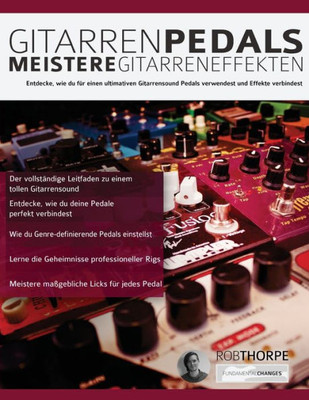 Gitarrenpedals  Meistere Gitarreneffekten: Entdecke, wie du für einen ultimativen Gitarrensound Pedals verwendest und Effekte verbindest. (Gitarrenpedale und Effekte) (German Edition)