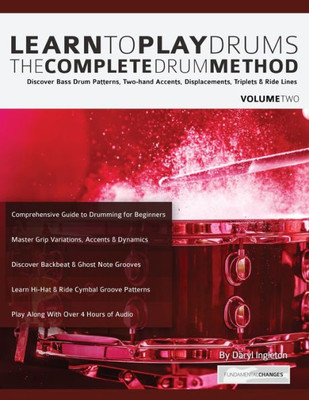 Learn to Play Drums Volume 2: The Complete Drum Method: Discover Bass Drum Patterns, Two-hand Accents, Displacements, Triplets & Ride Lines