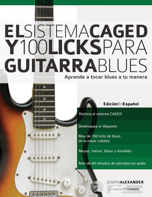 El Sistema CAGED Y 100 Licks Para Guitarra Blues: Aprende a tocar blues a tu manera (Spanish Edition)