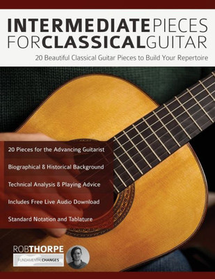 Intermediate Pieces for Classical Guitar: 20 Beautiful Classical Guitar Pieces to Build Your Repertoire (Learn how to play classical guitar)