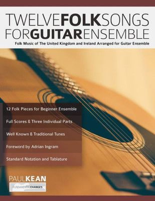 Twelve Folk Songs for Guitar Ensemble: Folk Music of The United Kingdom and Ireland Arranged for Guitar Ensemble (Learn how to play classical guitar)