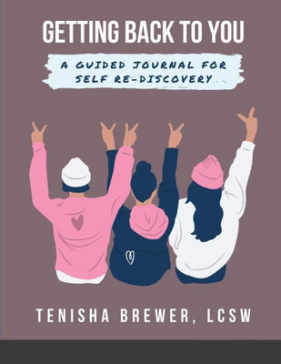 Getting back to YOU: A Guided Journal for Self Re-Discovery -- Tenisha Brewer