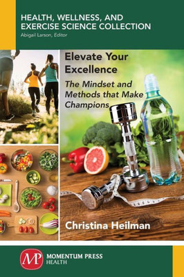 Elevate Your Excellence: The Mindset and Methods of Champions