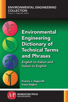 Environmental Engineering Dictionary of Technical Terms and Phrases: English to Italian and Italian to English (English and Italian Edition)