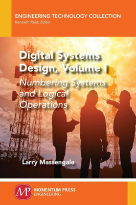 Digital Systems Design, Volume I: Numbering Systems and Logical Operations