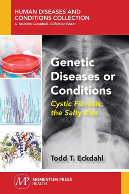 Genetic Diseases or Conditions: Cystic Fibrosis, The Salty Kiss (Human Diseases and Conditions Collection)