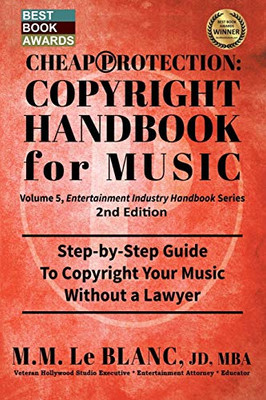 CHEAP PROTECTION COPYRIGHT HANDBOOK FOR MUSIC, 2nd Edition: Step-by-Step Guide to Copyright Your Music, Beats, Lyrics and Songs Without a Lawyer (Entertainment Industry Handbook)