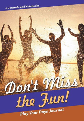 Don't Miss the Fun! Play Your Days Journal