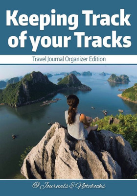 Keeping Track of your Tracks. Travel Journal Organizer Edition