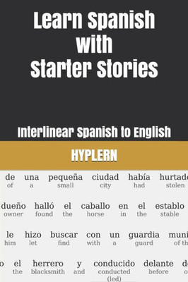Learn Spanish with Starter Stories: Interlinear Spanish to English (Learn Spanish with Interlinear Stories for Beginners and Advanced Readers)