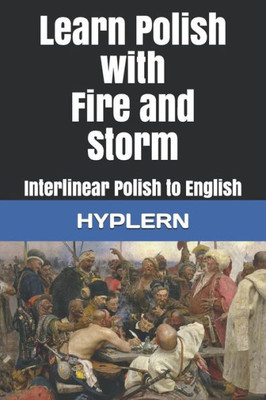 Learn Polish with Fire and Storm: Interlinear Polish to English (Learn Polish with Interlinear Stories for Beginners and Advanced Readers)