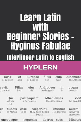 Learn Latin with Beginner Stories - Hyginus Fabulae: Interlinear Latin to English (Learn Latin with Interlinear Stories for Beginners and Advanced Readers)