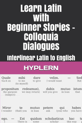 Learn Latin with Beginner Stories - Colloquia Dialogues: Interlinear Latin to English (Learn Latin with Interlinear Stories for Beginners and Advanced Readers)