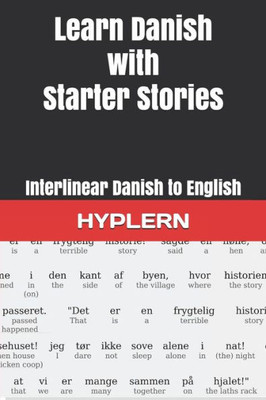 Learn Danish with Starter Stories: Interlinear Danish to English (Learn Danish with Interlinear Stories for Beginners and Advanced Readers)