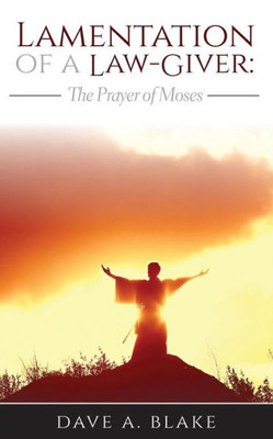Lamentation of a Law-Giver: The Prayer of Moses