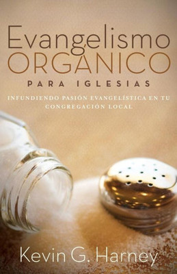 Evangelismo Orgánico para Iglesias: Infundiendo Pasión Evangelística en tu Congregación Local (Spanish Edition)