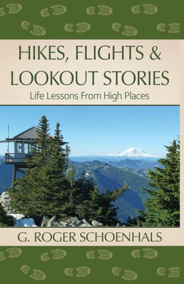 Hikes, Flights & Lookout Stories: Life Lessons from High Places