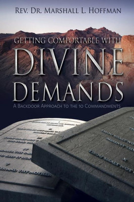 Getting Comfortable With Divine Demands: A Backdoor Approach to the 10 Commandments