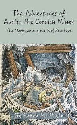 The Adventures of Austin the Cornish Miner Book Two: The Morgawr and the Bad Knockers