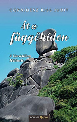 Át a függőhídon: A Kavicslány története (Hungarian Edition)