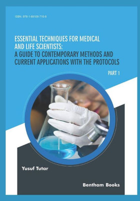 Essential Techniques for Medical and Life Scientists: A guide to contemporary methods and current applications with the protocols: Part 1