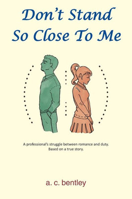 Don't Stand So Close To Me: A Professional's Struggle between Romance and Duty